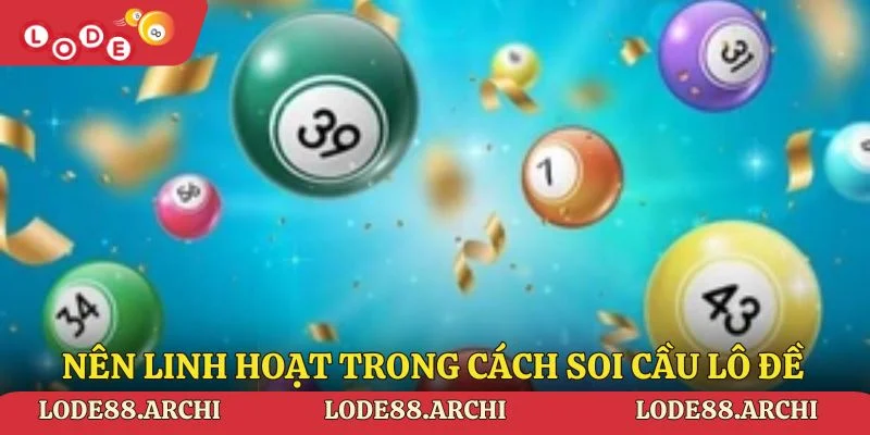 Nên linh hoạt trong cách soi cầu lô đề